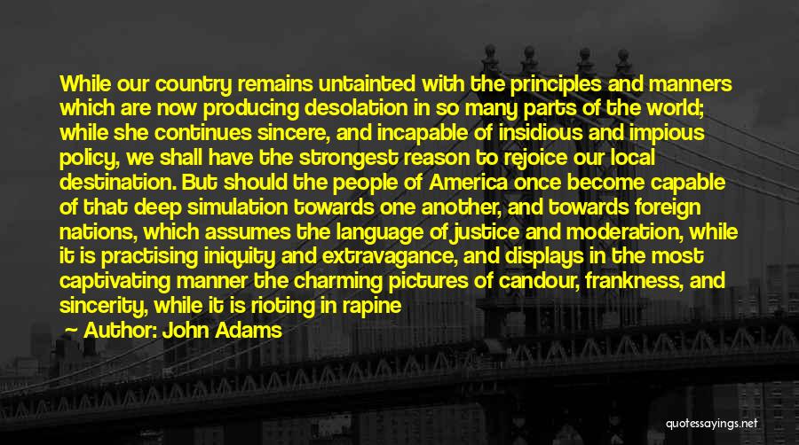 John Adams Quotes: While Our Country Remains Untainted With The Principles And Manners Which Are Now Producing Desolation In So Many Parts Of