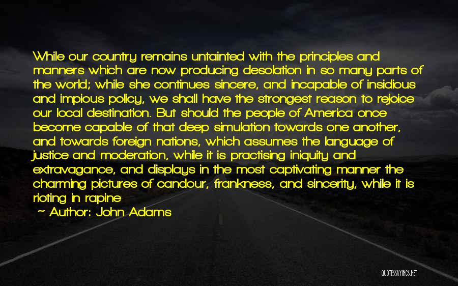 John Adams Quotes: While Our Country Remains Untainted With The Principles And Manners Which Are Now Producing Desolation In So Many Parts Of