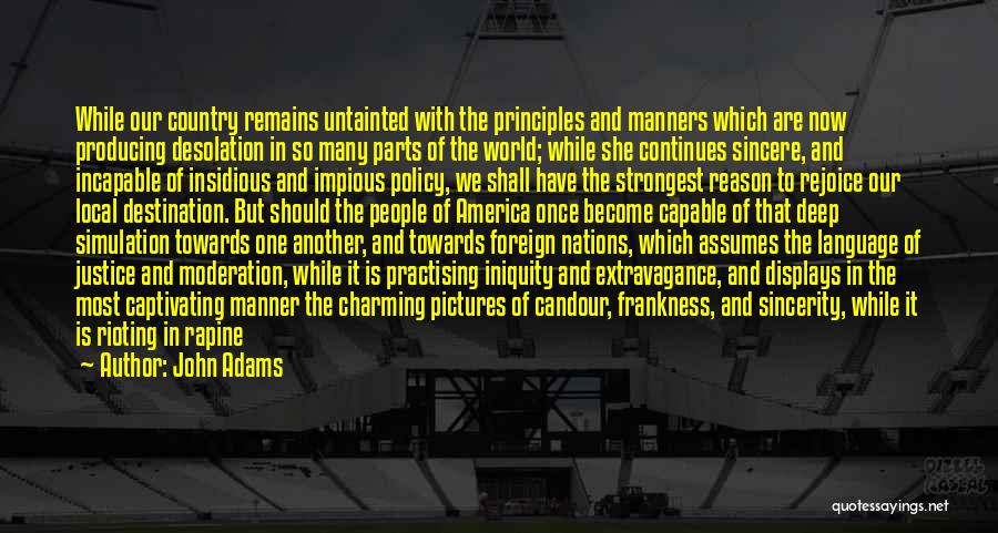 John Adams Quotes: While Our Country Remains Untainted With The Principles And Manners Which Are Now Producing Desolation In So Many Parts Of