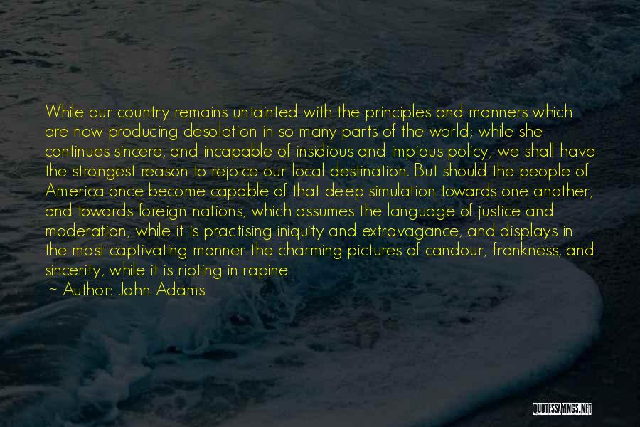 John Adams Quotes: While Our Country Remains Untainted With The Principles And Manners Which Are Now Producing Desolation In So Many Parts Of