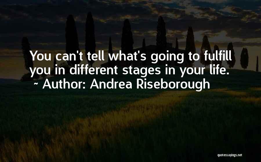 Andrea Riseborough Quotes: You Can't Tell What's Going To Fulfill You In Different Stages In Your Life.