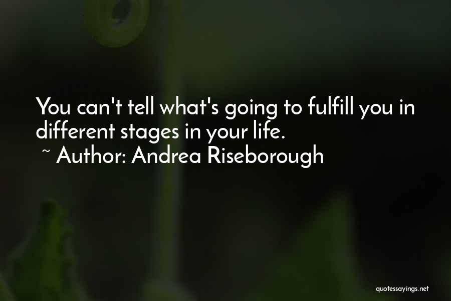 Andrea Riseborough Quotes: You Can't Tell What's Going To Fulfill You In Different Stages In Your Life.