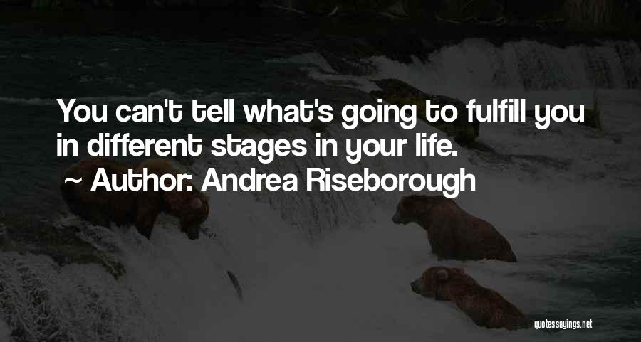 Andrea Riseborough Quotes: You Can't Tell What's Going To Fulfill You In Different Stages In Your Life.