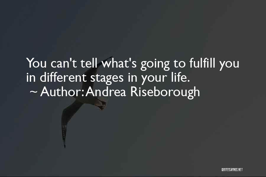 Andrea Riseborough Quotes: You Can't Tell What's Going To Fulfill You In Different Stages In Your Life.