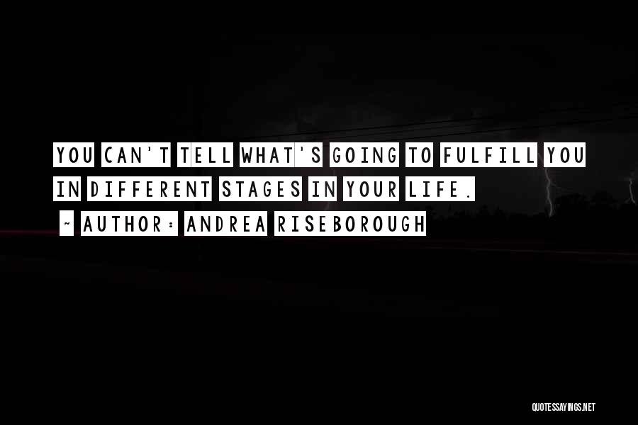 Andrea Riseborough Quotes: You Can't Tell What's Going To Fulfill You In Different Stages In Your Life.