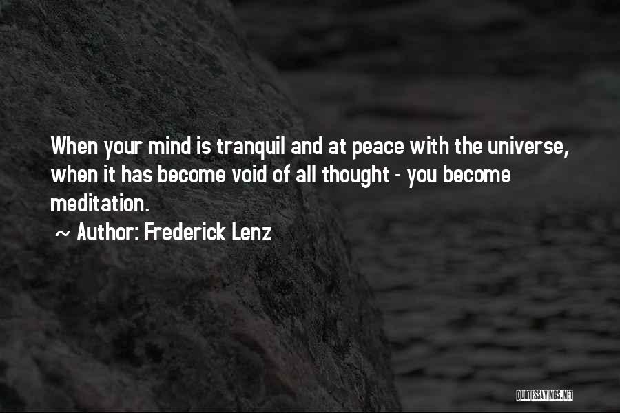 Frederick Lenz Quotes: When Your Mind Is Tranquil And At Peace With The Universe, When It Has Become Void Of All Thought -