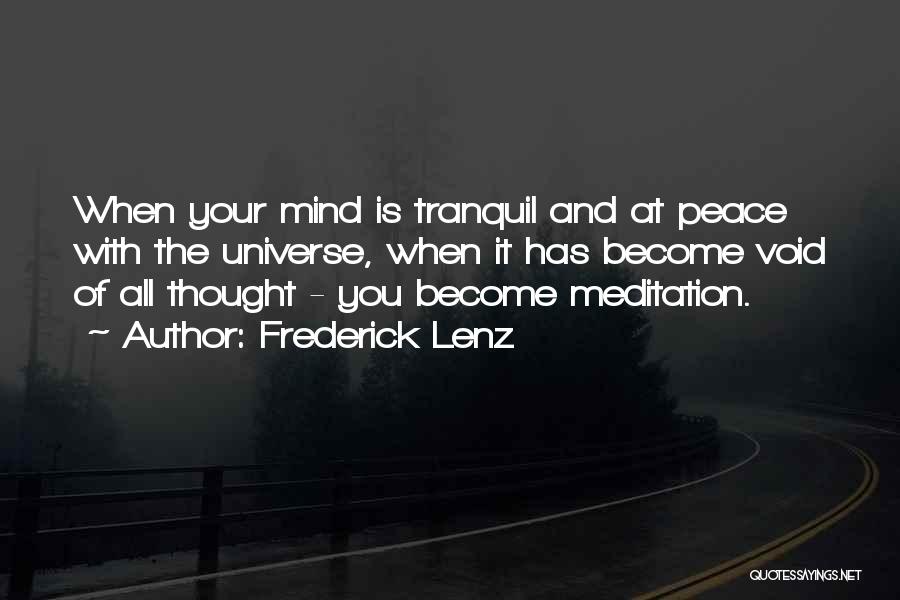 Frederick Lenz Quotes: When Your Mind Is Tranquil And At Peace With The Universe, When It Has Become Void Of All Thought -