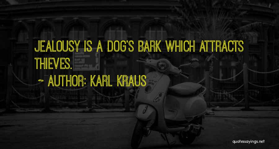 Karl Kraus Quotes: Jealousy Is A Dog's Bark Which Attracts Thieves.