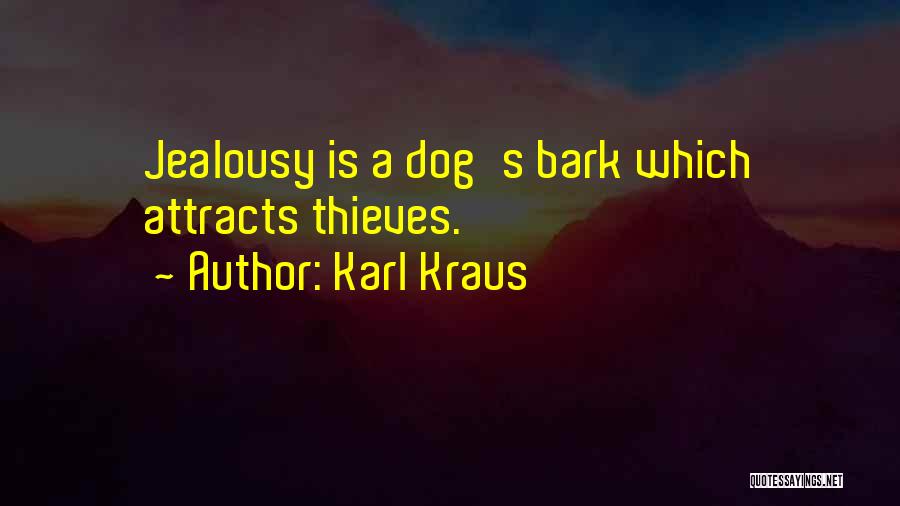 Karl Kraus Quotes: Jealousy Is A Dog's Bark Which Attracts Thieves.