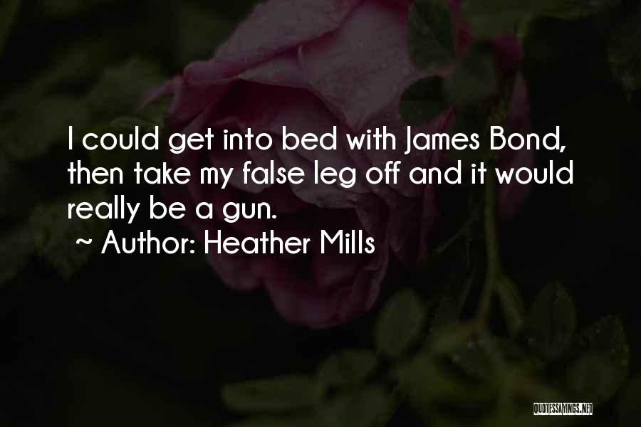Heather Mills Quotes: I Could Get Into Bed With James Bond, Then Take My False Leg Off And It Would Really Be A