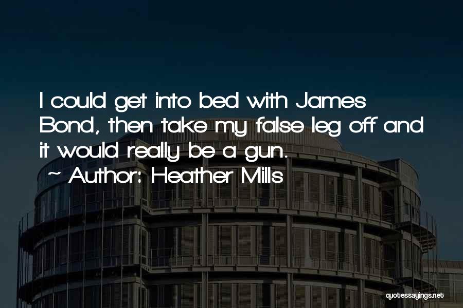 Heather Mills Quotes: I Could Get Into Bed With James Bond, Then Take My False Leg Off And It Would Really Be A