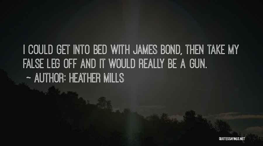 Heather Mills Quotes: I Could Get Into Bed With James Bond, Then Take My False Leg Off And It Would Really Be A