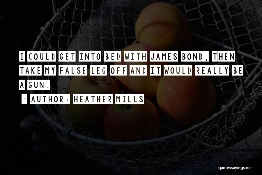 Heather Mills Quotes: I Could Get Into Bed With James Bond, Then Take My False Leg Off And It Would Really Be A