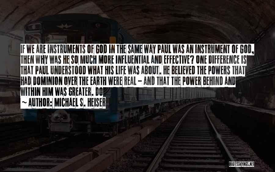 Michael S. Heiser Quotes: If We Are Instruments Of God In The Same Way Paul Was An Instrument Of God, Then Why Was He