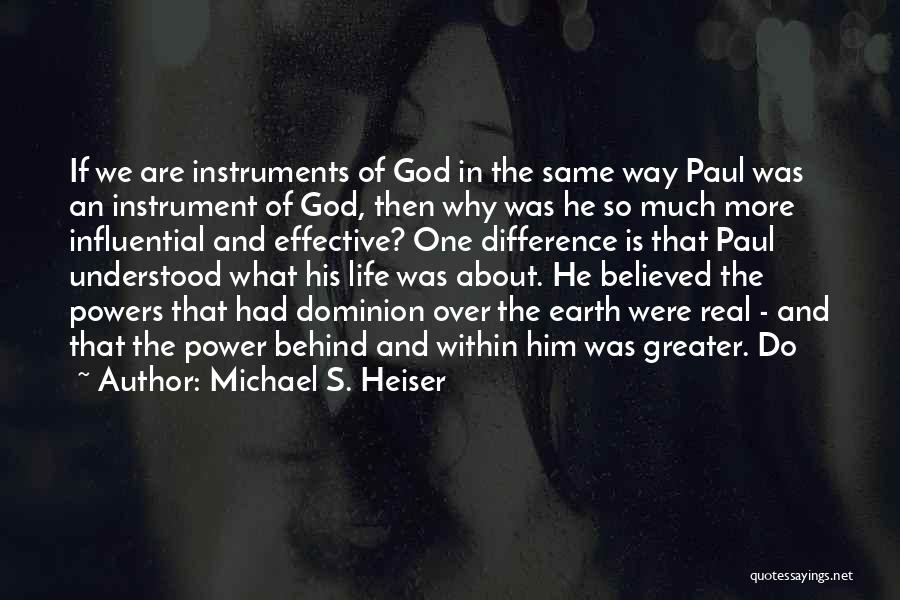 Michael S. Heiser Quotes: If We Are Instruments Of God In The Same Way Paul Was An Instrument Of God, Then Why Was He