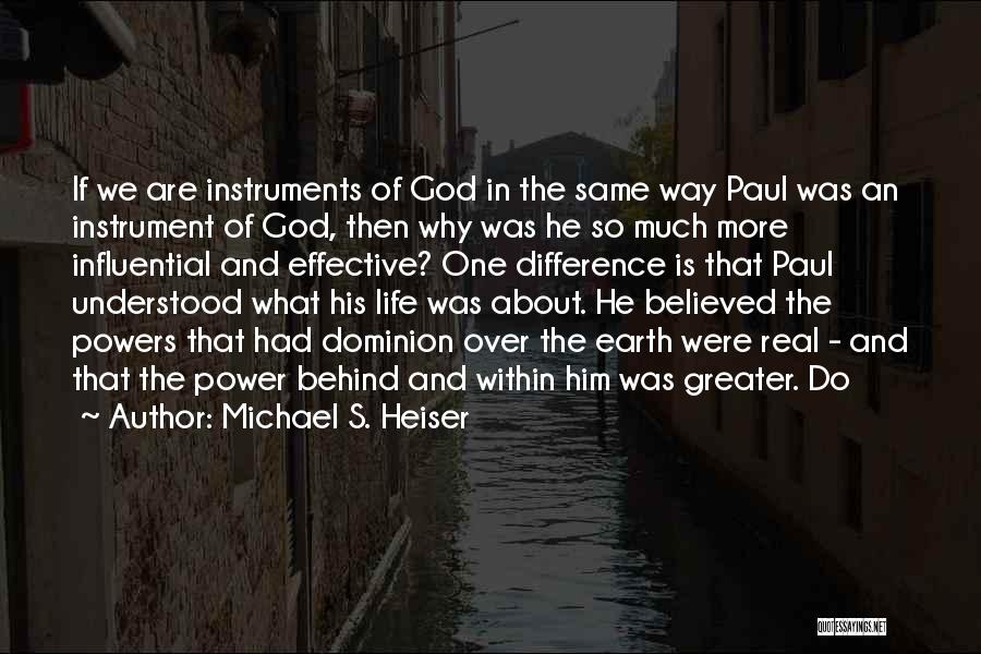 Michael S. Heiser Quotes: If We Are Instruments Of God In The Same Way Paul Was An Instrument Of God, Then Why Was He