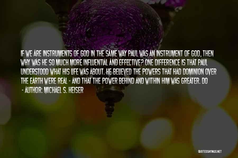 Michael S. Heiser Quotes: If We Are Instruments Of God In The Same Way Paul Was An Instrument Of God, Then Why Was He