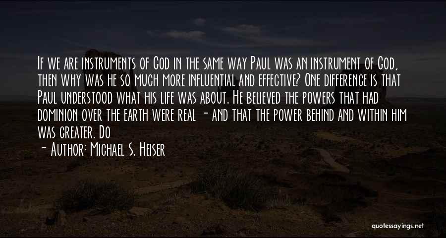Michael S. Heiser Quotes: If We Are Instruments Of God In The Same Way Paul Was An Instrument Of God, Then Why Was He