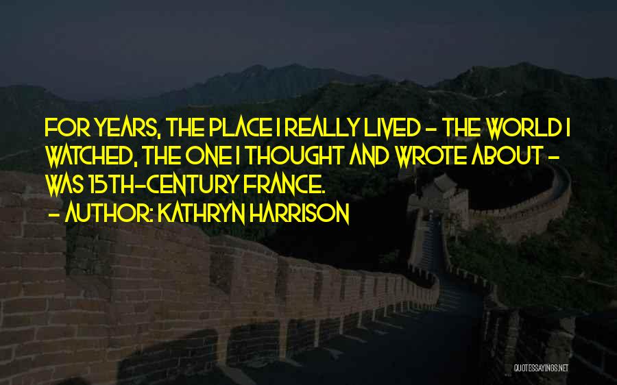 15th Century Quotes By Kathryn Harrison 15th Century Quotes By Kathryn Harrison