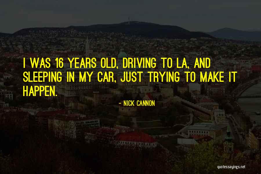16 And Driving Quotes By Nick Cannon 16 And Driving Quotes By Nick Cannon