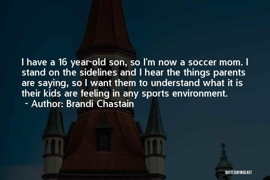 16 Year Old Son Quotes By Brandi Chastain