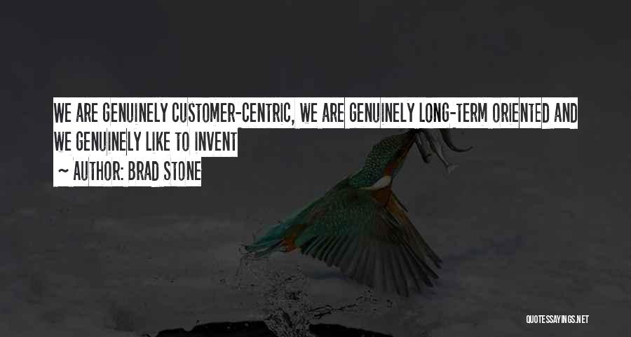 Brad Stone Quotes: We Are Genuinely Customer-centric, We Are Genuinely Long-term Oriented And We Genuinely Like To Invent