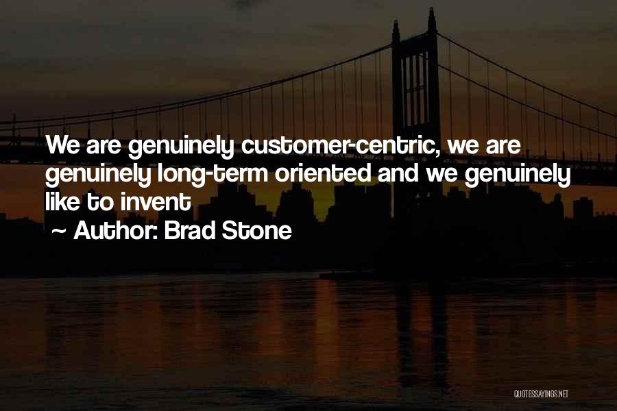 Brad Stone Quotes: We Are Genuinely Customer-centric, We Are Genuinely Long-term Oriented And We Genuinely Like To Invent