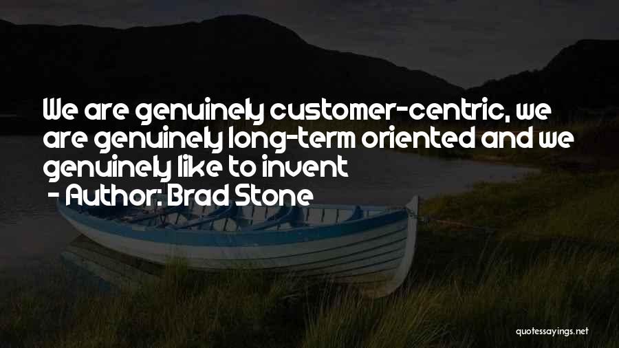 Brad Stone Quotes: We Are Genuinely Customer-centric, We Are Genuinely Long-term Oriented And We Genuinely Like To Invent