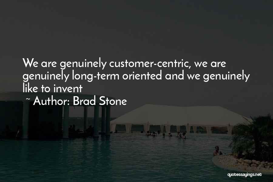 Brad Stone Quotes: We Are Genuinely Customer-centric, We Are Genuinely Long-term Oriented And We Genuinely Like To Invent