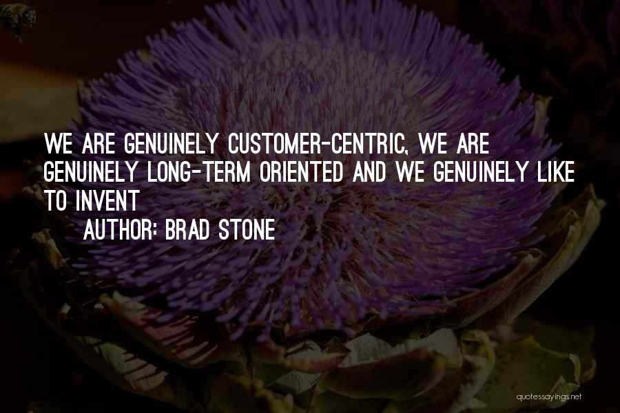 Brad Stone Quotes: We Are Genuinely Customer-centric, We Are Genuinely Long-term Oriented And We Genuinely Like To Invent