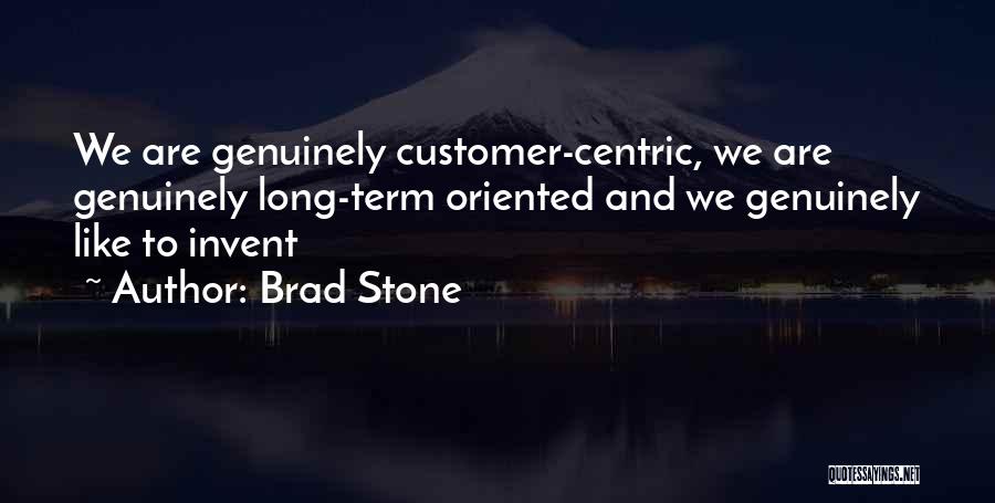 Brad Stone Quotes: We Are Genuinely Customer-centric, We Are Genuinely Long-term Oriented And We Genuinely Like To Invent