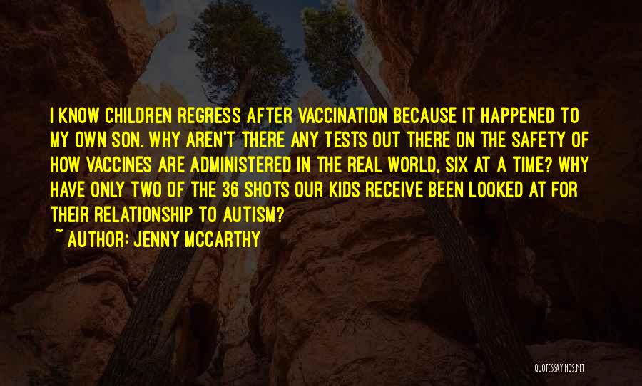 Jenny McCarthy Quotes: I Know Children Regress After Vaccination Because It Happened To My Own Son. Why Aren't There Any Tests Out There