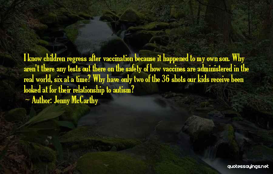 Jenny McCarthy Quotes: I Know Children Regress After Vaccination Because It Happened To My Own Son. Why Aren't There Any Tests Out There