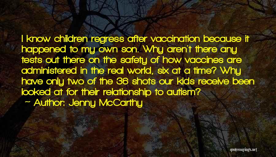 Jenny McCarthy Quotes: I Know Children Regress After Vaccination Because It Happened To My Own Son. Why Aren't There Any Tests Out There