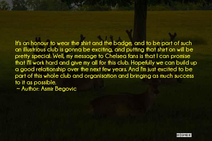 Asmir Begovic Quotes: It's An Honour To Wear The Shirt And The Badge, And To Be Part Of Such An Illustrious Club Is