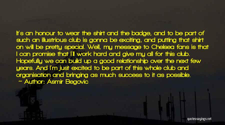 Asmir Begovic Quotes: It's An Honour To Wear The Shirt And The Badge, And To Be Part Of Such An Illustrious Club Is