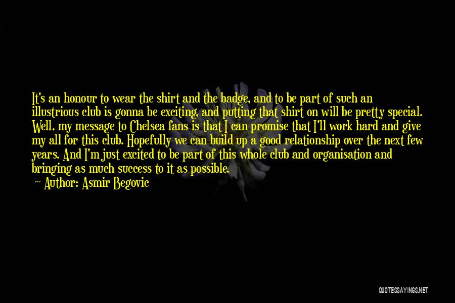 Asmir Begovic Quotes: It's An Honour To Wear The Shirt And The Badge, And To Be Part Of Such An Illustrious Club Is