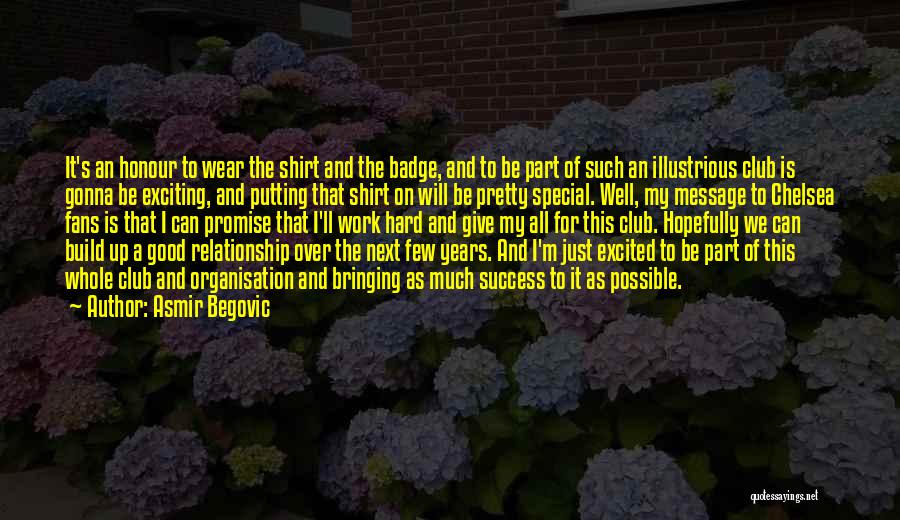Asmir Begovic Quotes: It's An Honour To Wear The Shirt And The Badge, And To Be Part Of Such An Illustrious Club Is