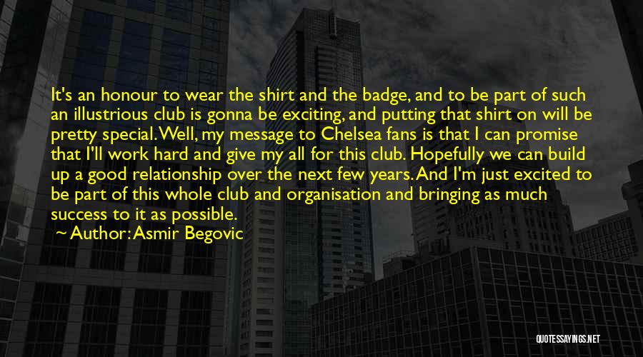 Asmir Begovic Quotes: It's An Honour To Wear The Shirt And The Badge, And To Be Part Of Such An Illustrious Club Is