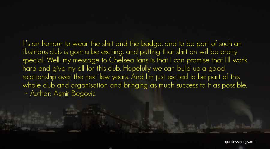 Asmir Begovic Quotes: It's An Honour To Wear The Shirt And The Badge, And To Be Part Of Such An Illustrious Club Is