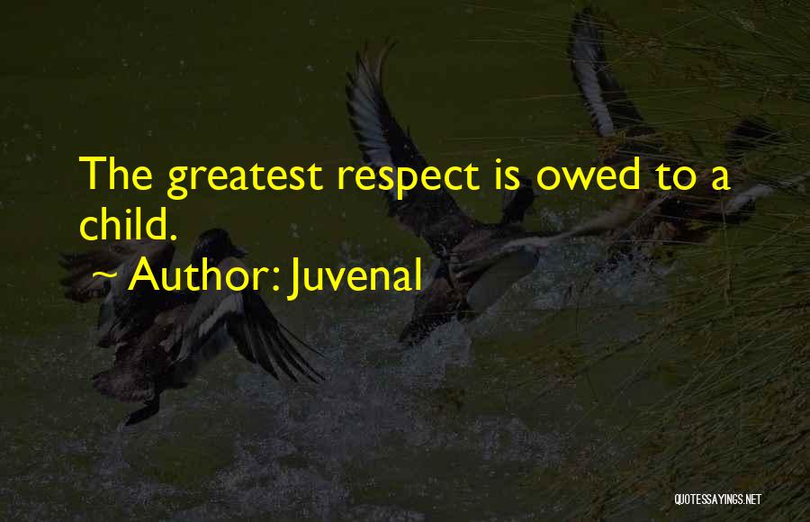 Juvenal Quotes: The Greatest Respect Is Owed To A Child.
