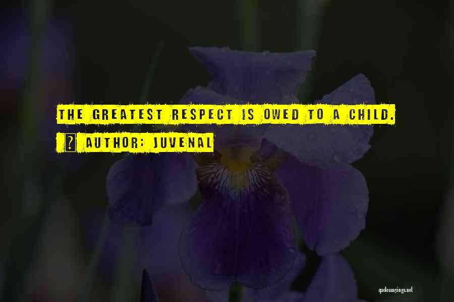 Juvenal Quotes: The Greatest Respect Is Owed To A Child.