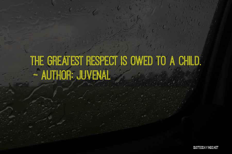 Juvenal Quotes: The Greatest Respect Is Owed To A Child.