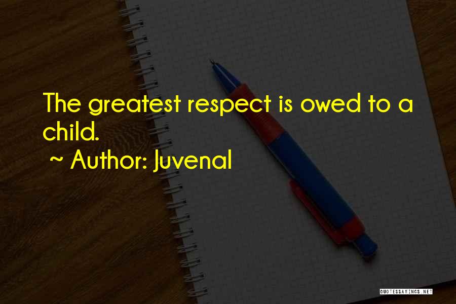 Juvenal Quotes: The Greatest Respect Is Owed To A Child.