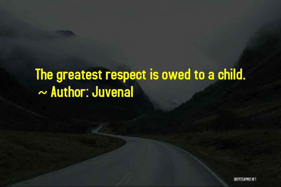 Juvenal Quotes: The Greatest Respect Is Owed To A Child.