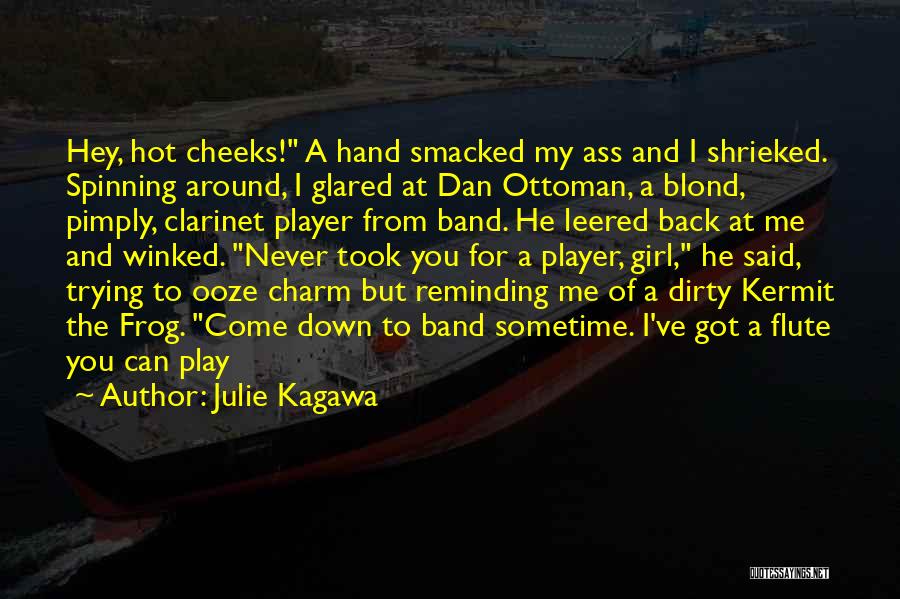 Julie Kagawa Quotes: Hey, Hot Cheeks! A Hand Smacked My Ass And I Shrieked. Spinning Around, I Glared At Dan Ottoman, A Blond,