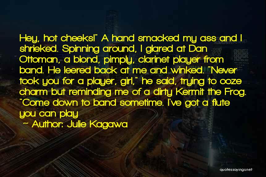 Julie Kagawa Quotes: Hey, Hot Cheeks! A Hand Smacked My Ass And I Shrieked. Spinning Around, I Glared At Dan Ottoman, A Blond,