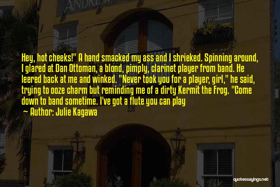 Julie Kagawa Quotes: Hey, Hot Cheeks! A Hand Smacked My Ass And I Shrieked. Spinning Around, I Glared At Dan Ottoman, A Blond,