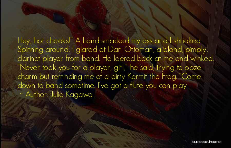 Julie Kagawa Quotes: Hey, Hot Cheeks! A Hand Smacked My Ass And I Shrieked. Spinning Around, I Glared At Dan Ottoman, A Blond,