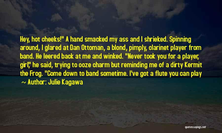 Julie Kagawa Quotes: Hey, Hot Cheeks! A Hand Smacked My Ass And I Shrieked. Spinning Around, I Glared At Dan Ottoman, A Blond,